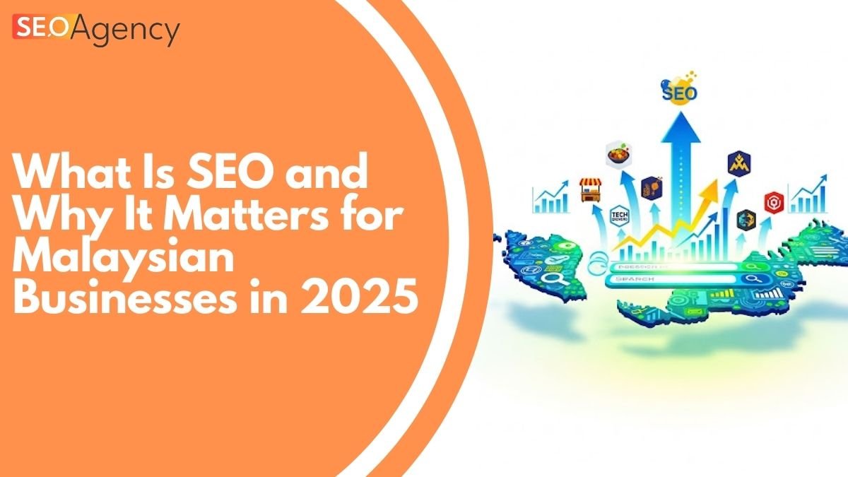 what-Is-SEO-and-Why-It-Matters-for-Malaysian-Businesses-in-2025